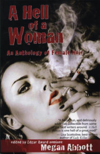A HELL OF A WOMAN: An Anthology of Female Noir. Edited by Megan Abbott. Essay by Lisa Unger